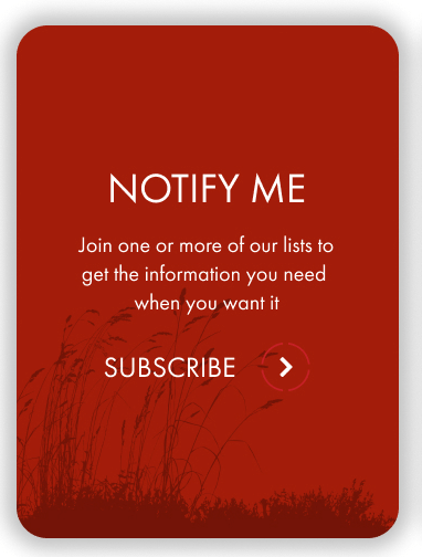 Notify me. Join one or more of our lists to get the information you need when you need it.